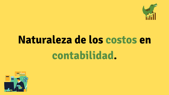 Cual es la naturaleza de los costos en contabilidad