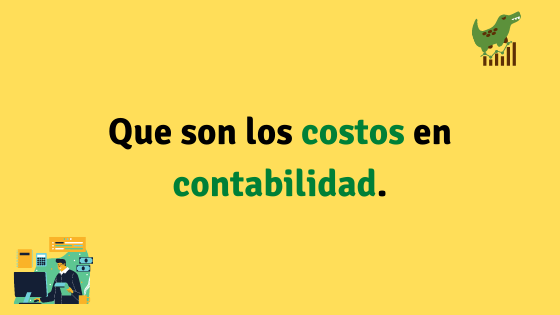 Que son los costos en contabilidad, importancia y como se contabilizan