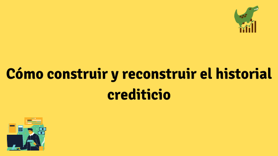 Cómo construir y reconstruir el historial crediticio